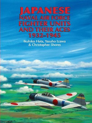 cover image of Japanese Naval Air Force Fighter Units And Their Aces, 1932-1945